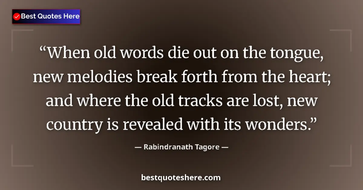 Quote by Rabindranath Tagore: When old words die out on the tongue, new melodies