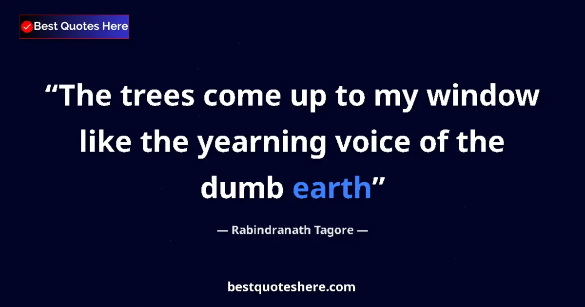 Quote by Rabindranath Tagore: The trees come up to my window like the yearning v