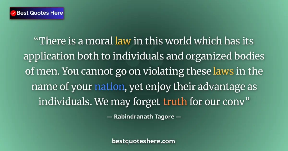 Quote by Rabindranath Tagore: There is a moral law in this world which has its a