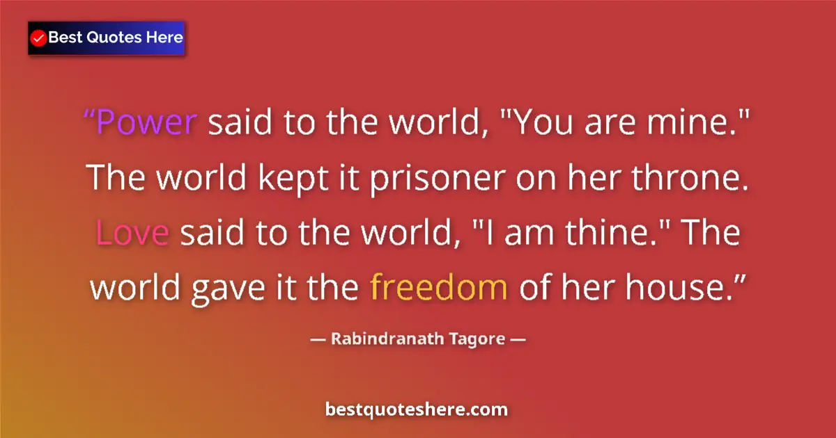 Quote by Rabindranath Tagore: Power said to the world, 