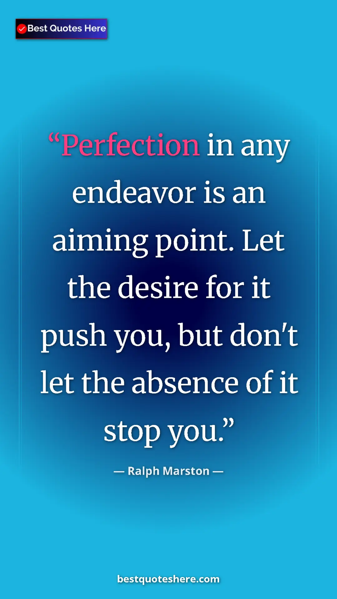 Pinterest quote poster by Ralph Marston: "Perfection in any endeavor is an aiming point. Let the..."