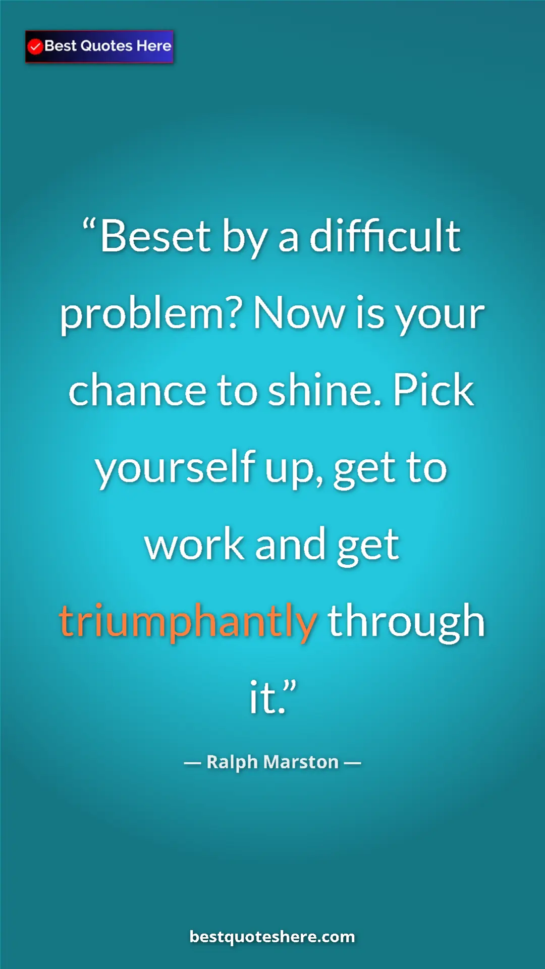 Pinterest quote poster by Ralph Marston: "Beset by a difficult problem? Now is your chance to shine...."