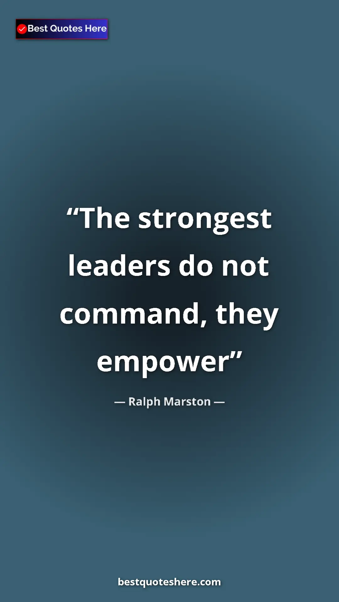 Pinterest quote poster by Ralph Marston: "The strongest leaders do not command, they empower"