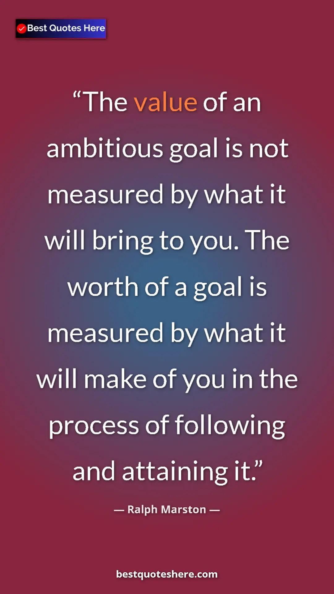 Pinterest quote poster by Ralph Marston: "The value of an ambitious goal is not measured by what it..."
