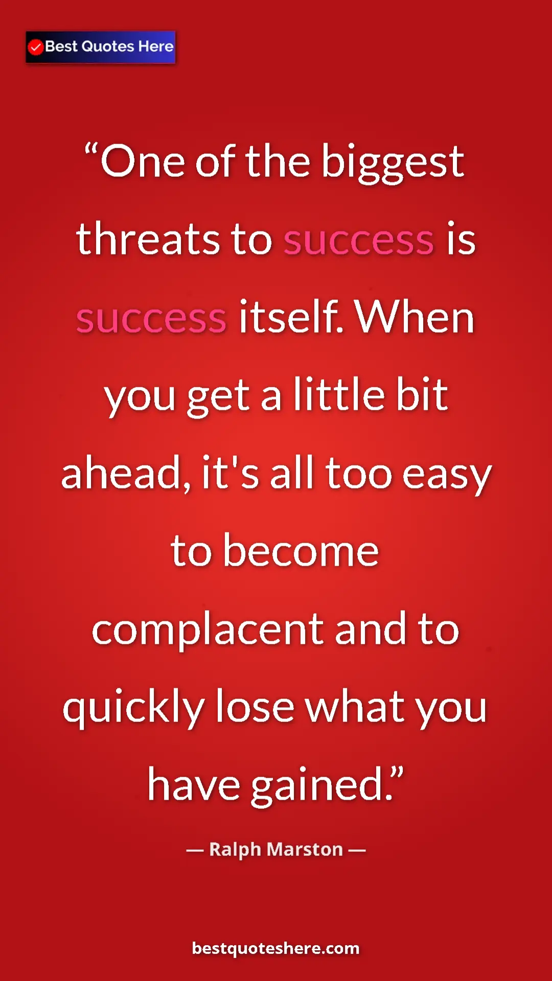 Pinterest quote poster by Ralph Marston: "One of the biggest threats to success is success itself...."