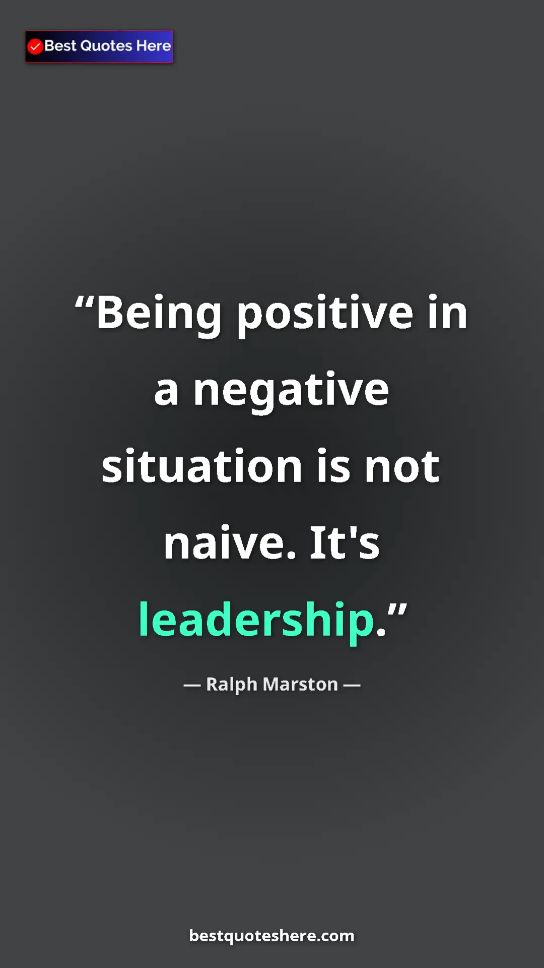 Pinterest quote poster by Ralph Marston: "Being positive in a negative situation is not naive. It's..."
