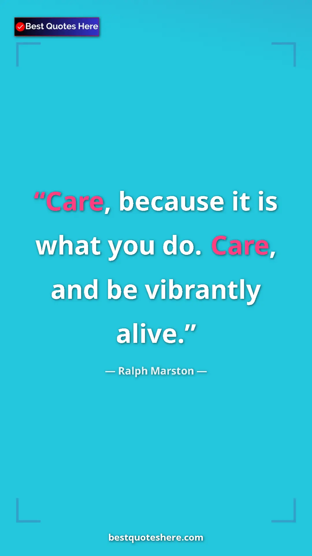 Pinterest quote poster by Ralph Marston: "Care, because it is what you do. Care, and be vibrantly..."