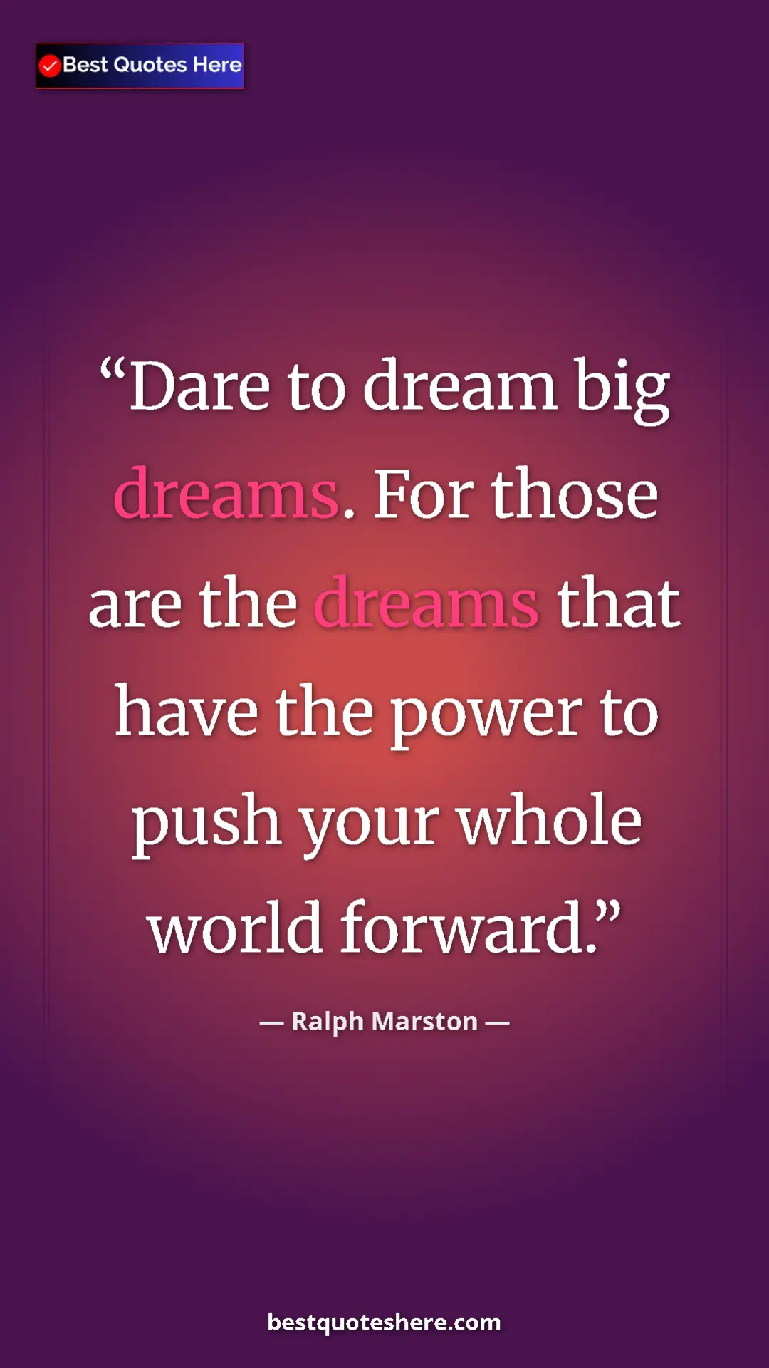 Pinterest quote poster by Ralph Marston: "Dare to dream big dreams. For those are the dreams that..."