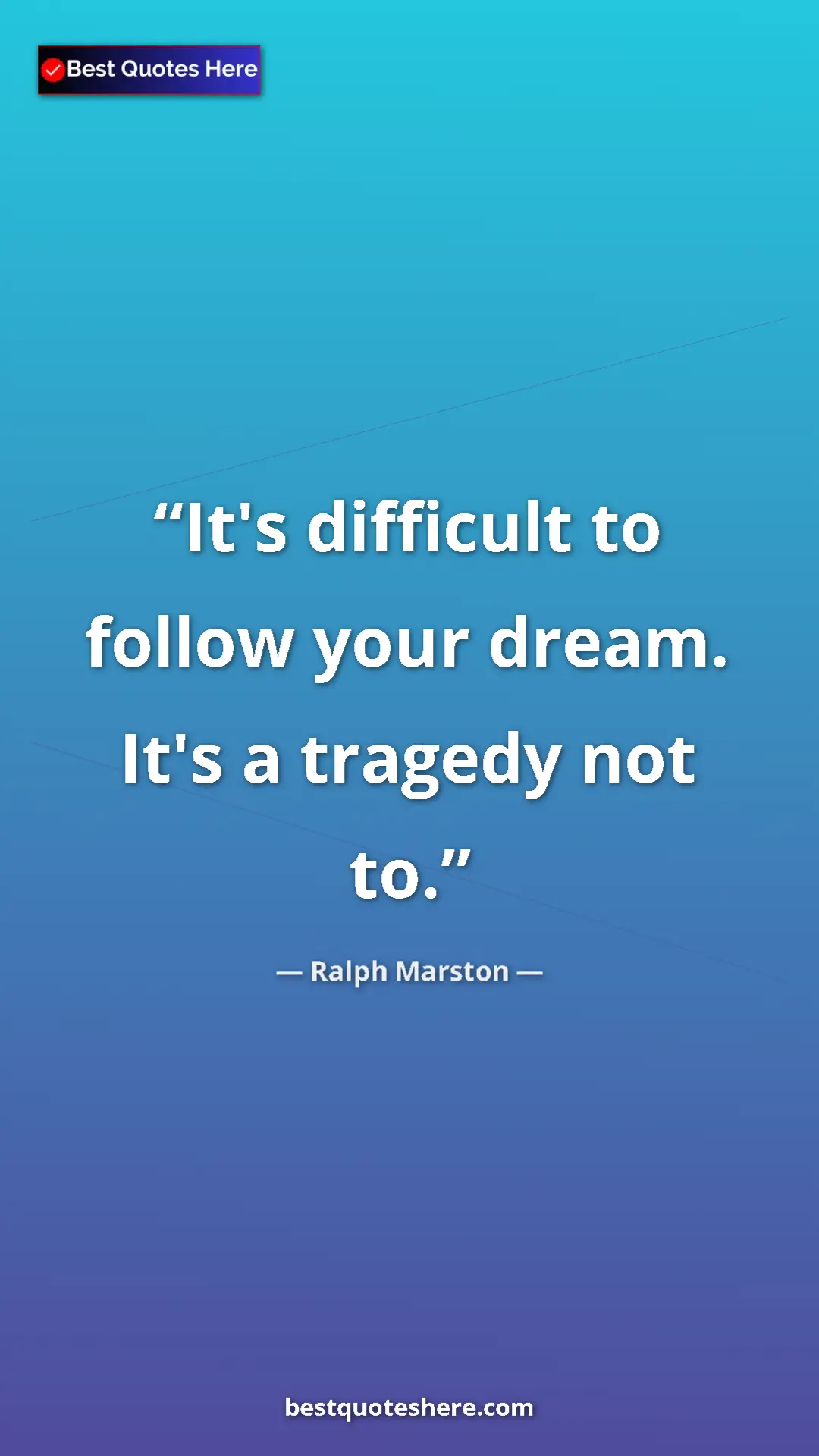 Pinterest quote poster by Ralph Marston: "It's difficult to follow your dream. It's a tragedy not to."