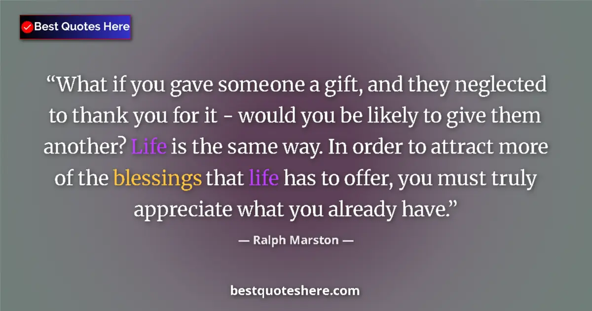 Quote by Ralph Marston: What if you gave someone a gift, and they neglected to thank you for it - would you be likely to giv...