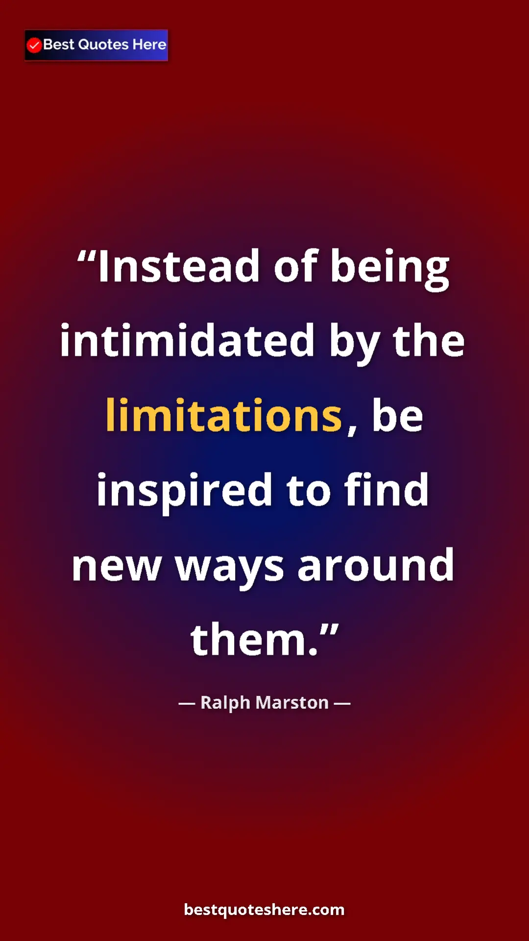 Pinterest quote poster by Ralph Marston: "Instead of being intimidated by the limitations, be..."