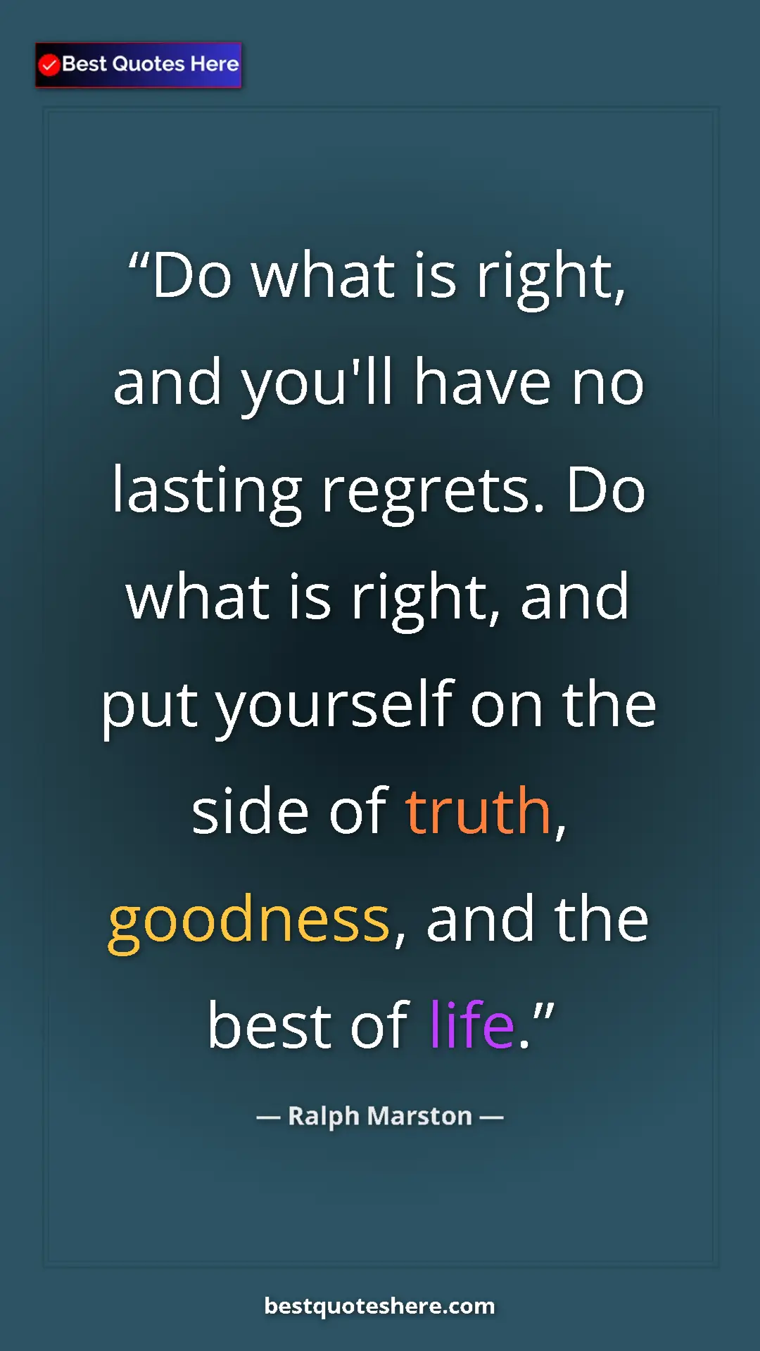 Pinterest quote poster by Ralph Marston: "Do what is right, and you'll have no lasting regrets. Do..."