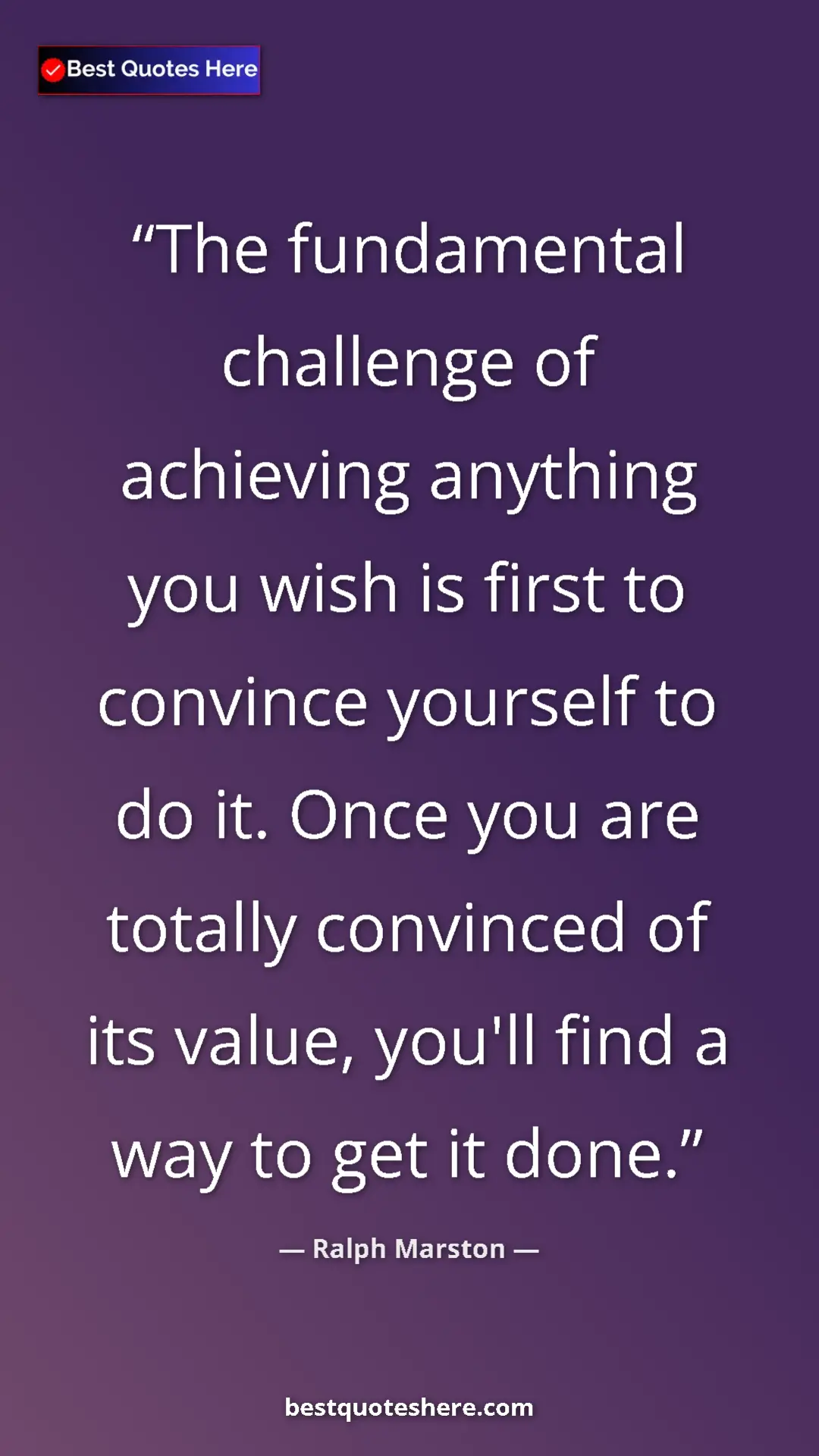 Pinterest quote poster by Ralph Marston: "The fundamental challenge of achieving anything you wish is..."