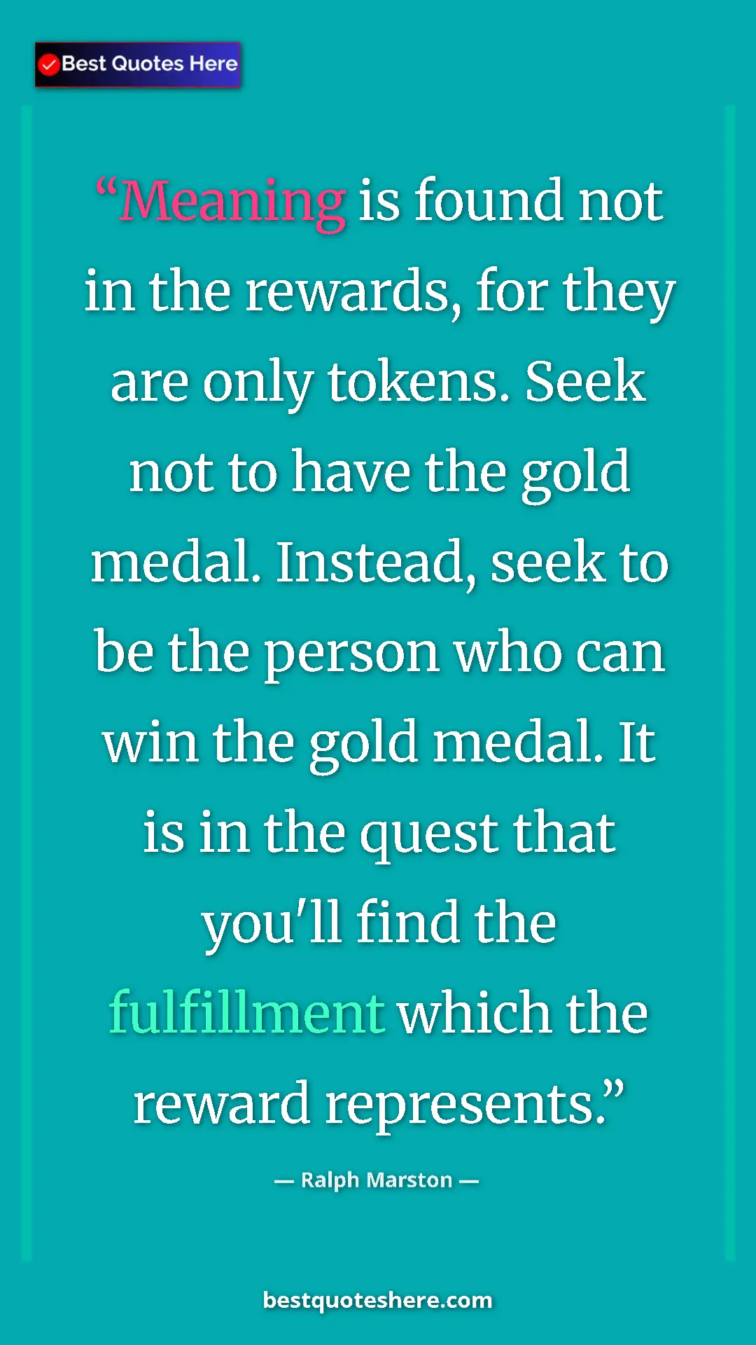 Pinterest quote poster by Ralph Marston: "Meaning is found not in the rewards, for they are only..."