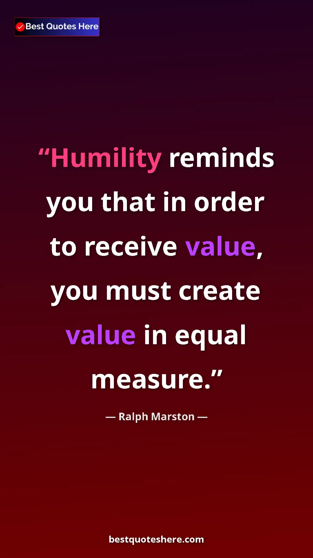Pinterest quote poster by Ralph Marston: "Humility reminds you that in order to receive value, you..."