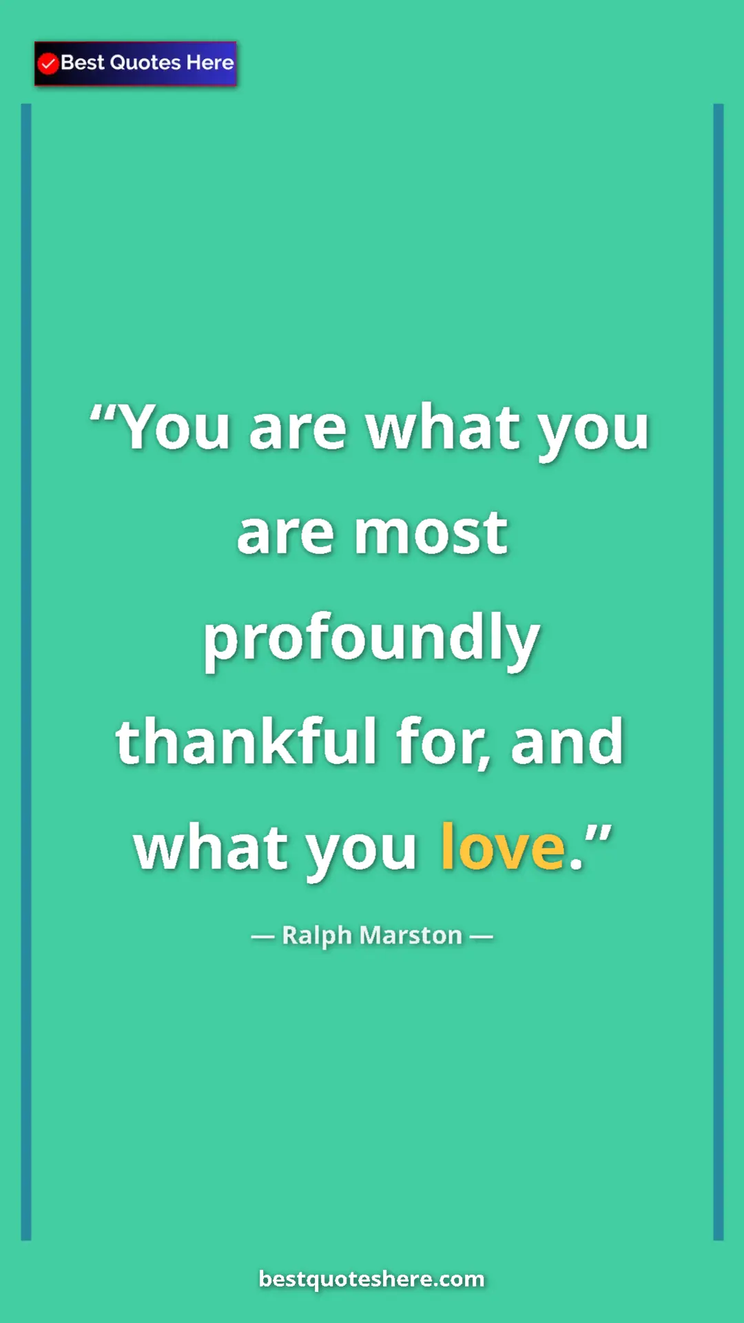 Pinterest quote poster by Ralph Marston: "You are what you are most profoundly thankful for, and what..."