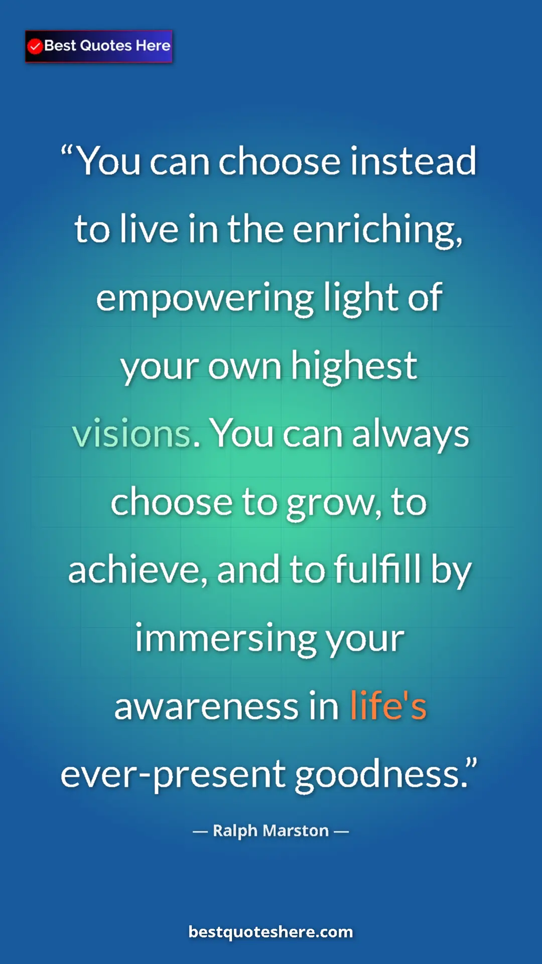 Pinterest quote poster by Ralph Marston: "You can choose instead to live in the enriching, empowering..."