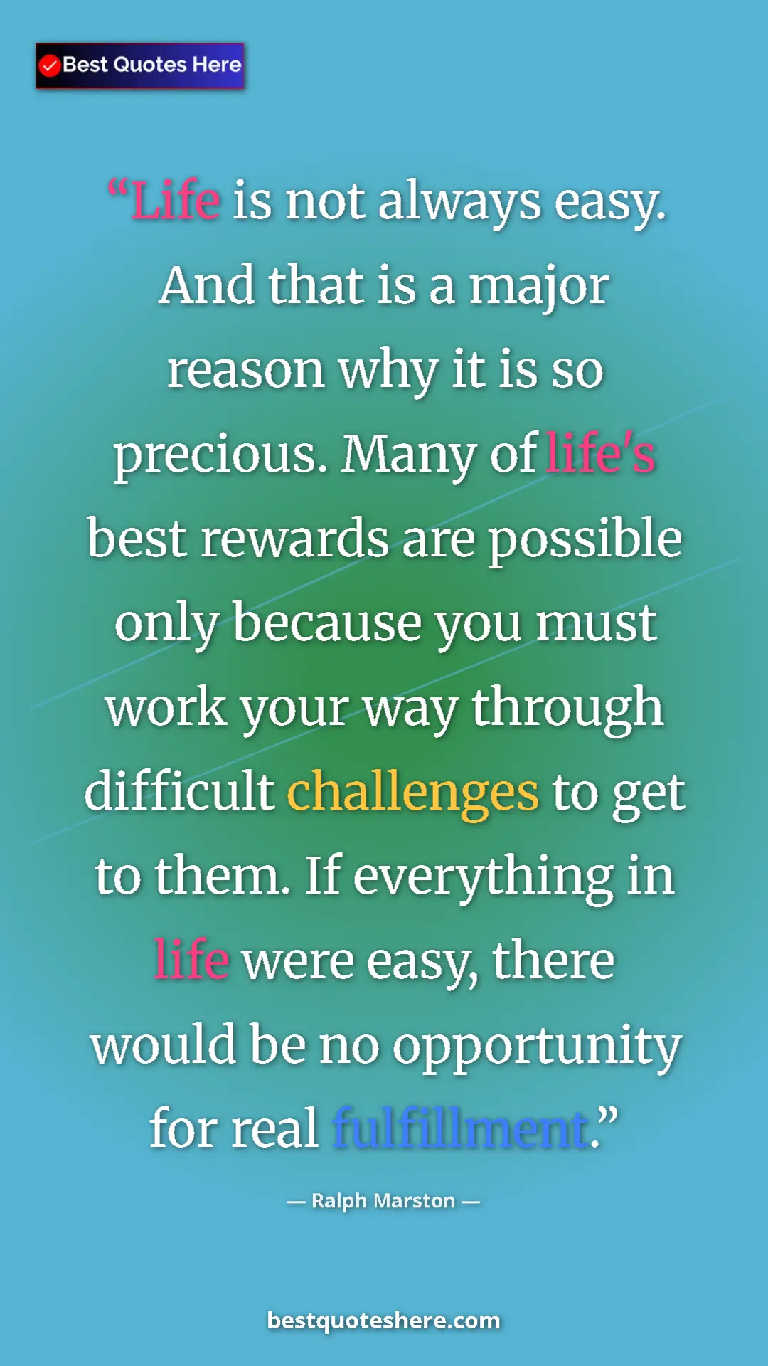 Ralph Marston Quote Card: "Life is not always easy. And that is a major reason why it..." Pinterest quote poster by Ralph Marston: "Life is not always easy. And that is a major reason why it..."