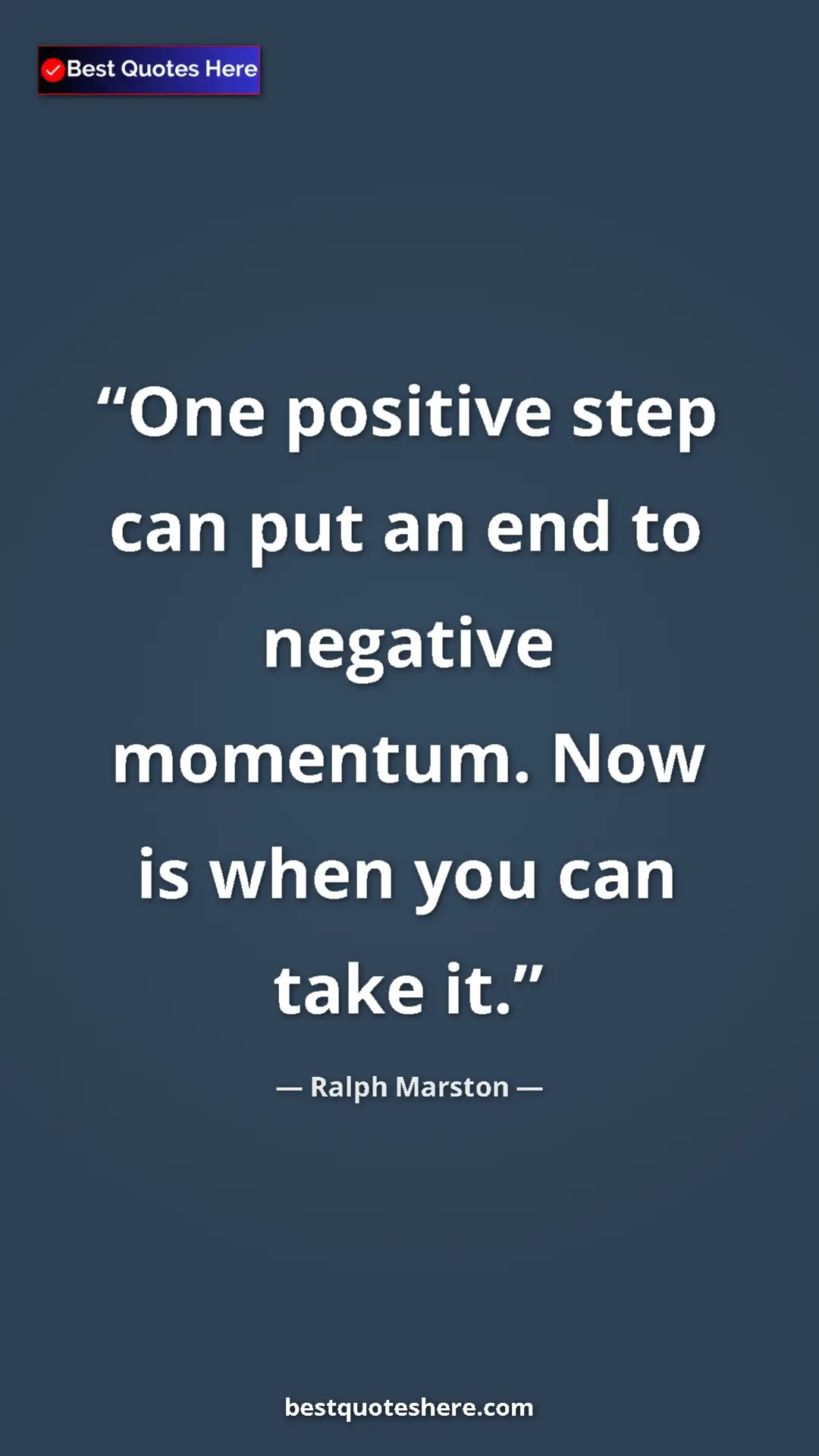 Pinterest quote poster by Ralph Marston: "One positive step can put an end to negative momentum. Now..."