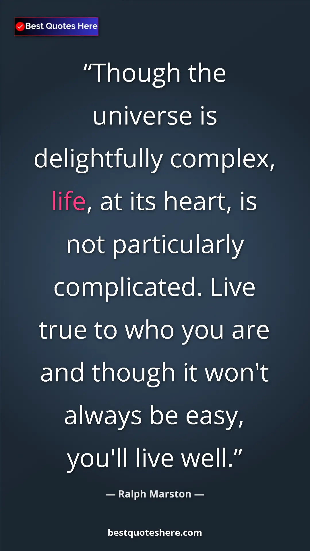 Pinterest quote poster by Ralph Marston: "Though the universe is delightfully complex, life, at its..."