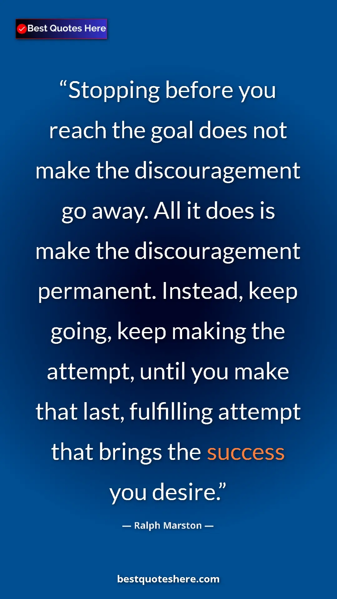 Pinterest quote poster by Ralph Marston: "Stopping before you reach the goal does not make the..."