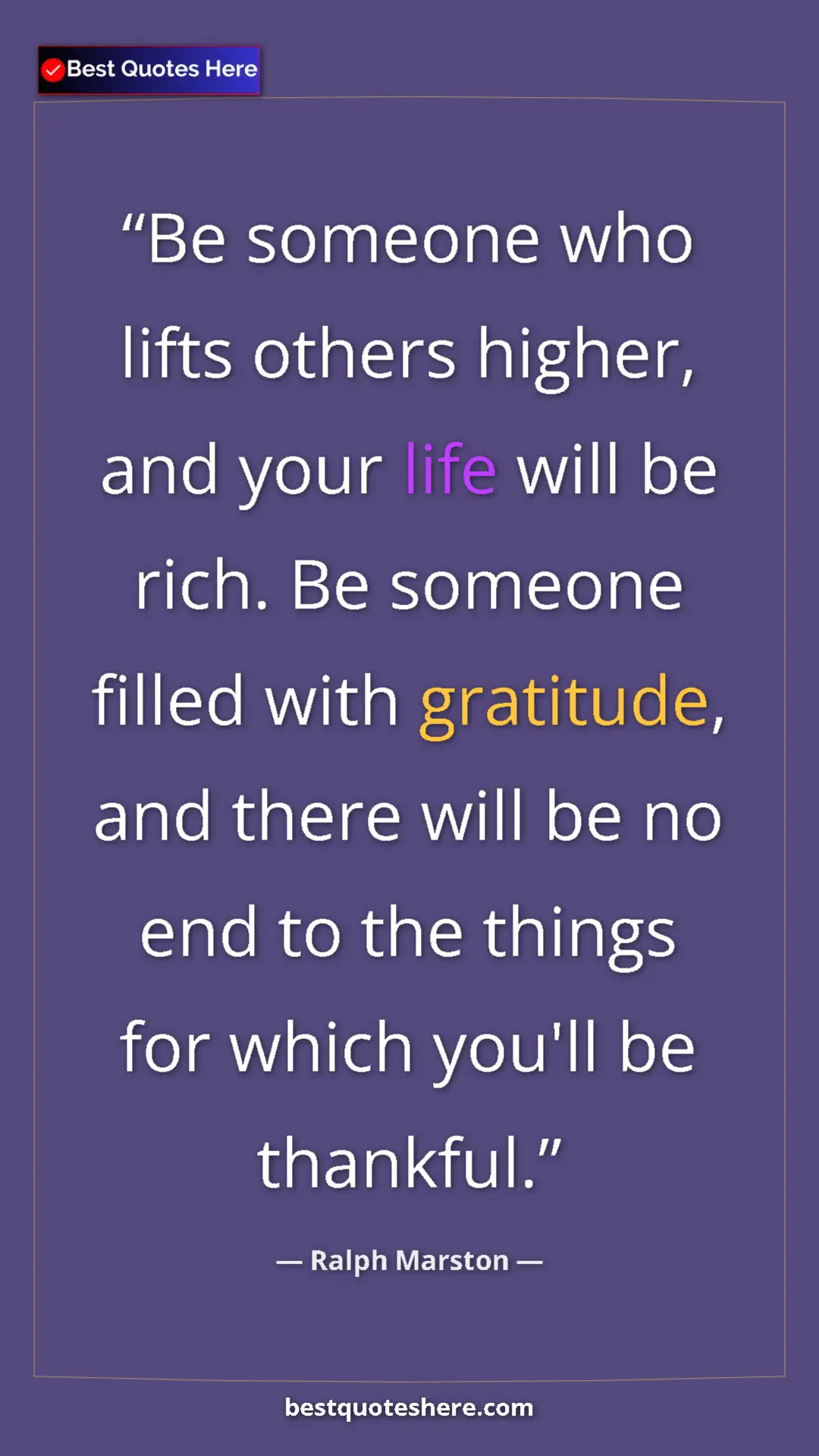 Pinterest quote poster by Ralph Marston: "Be someone who lifts others higher, and your life will be..."