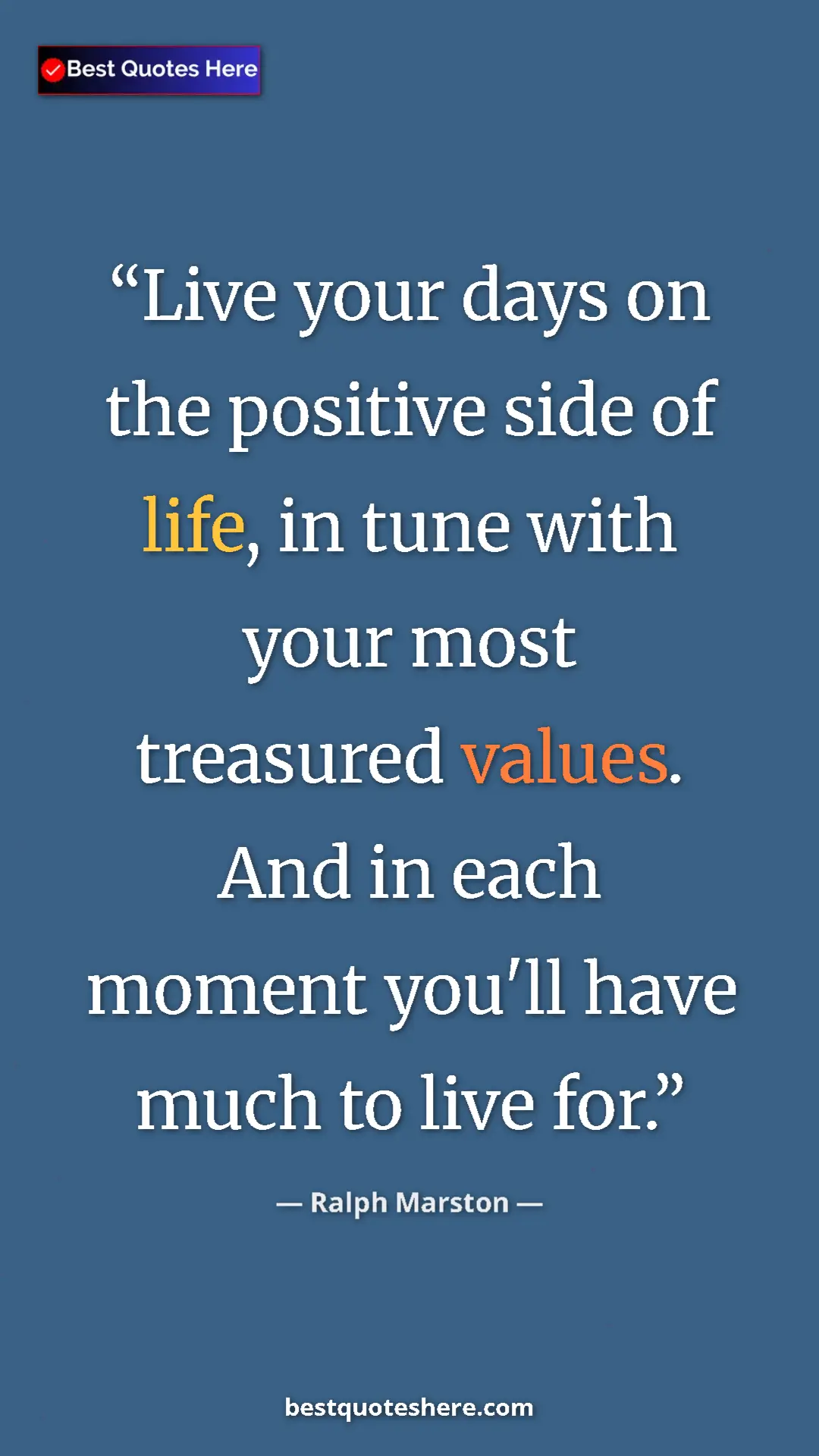 Pinterest quote poster by Ralph Marston: "Live your days on the positive side of life, in tune with..."