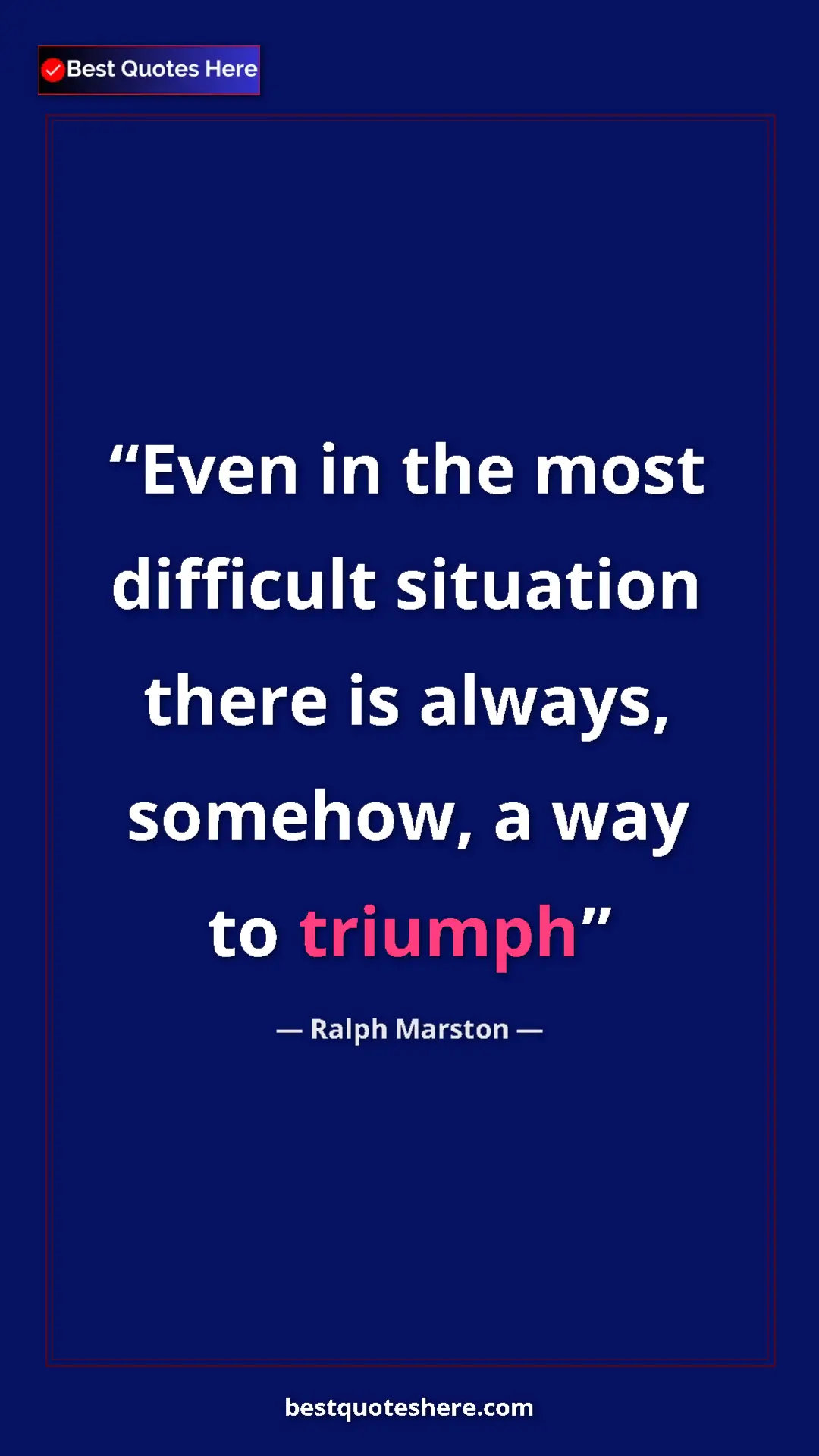Pinterest quote poster by Ralph Marston: "Even in the most difficult situation there is always,..."