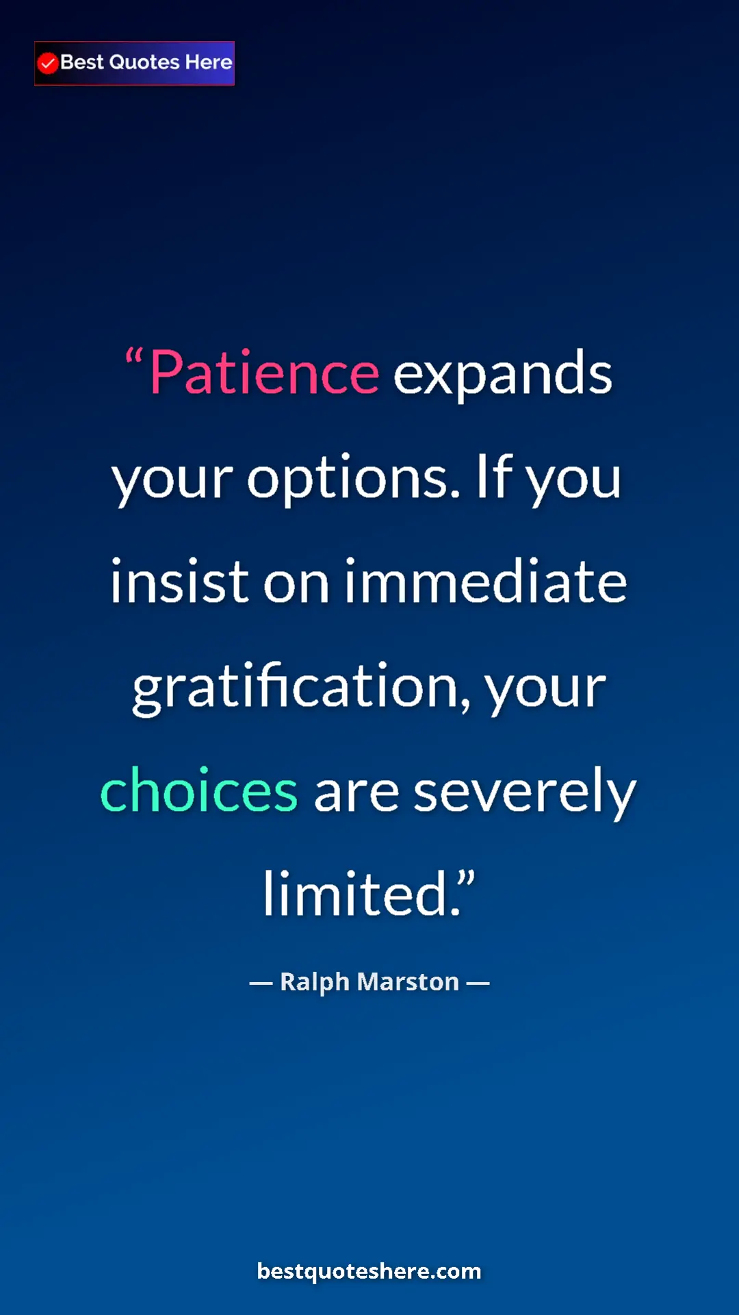 Pinterest quote poster by Ralph Marston: "Patience expands your options. If you insist on immediate..."
