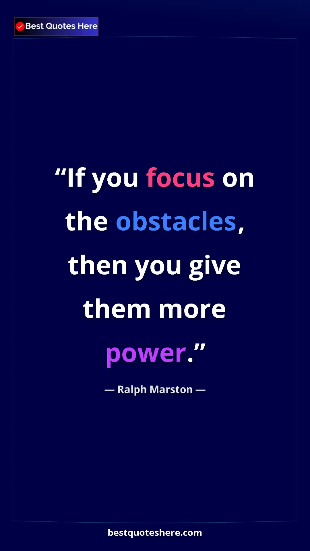 Pinterest quote poster by Ralph Marston: "If you focus on the obstacles, then you give them more..."