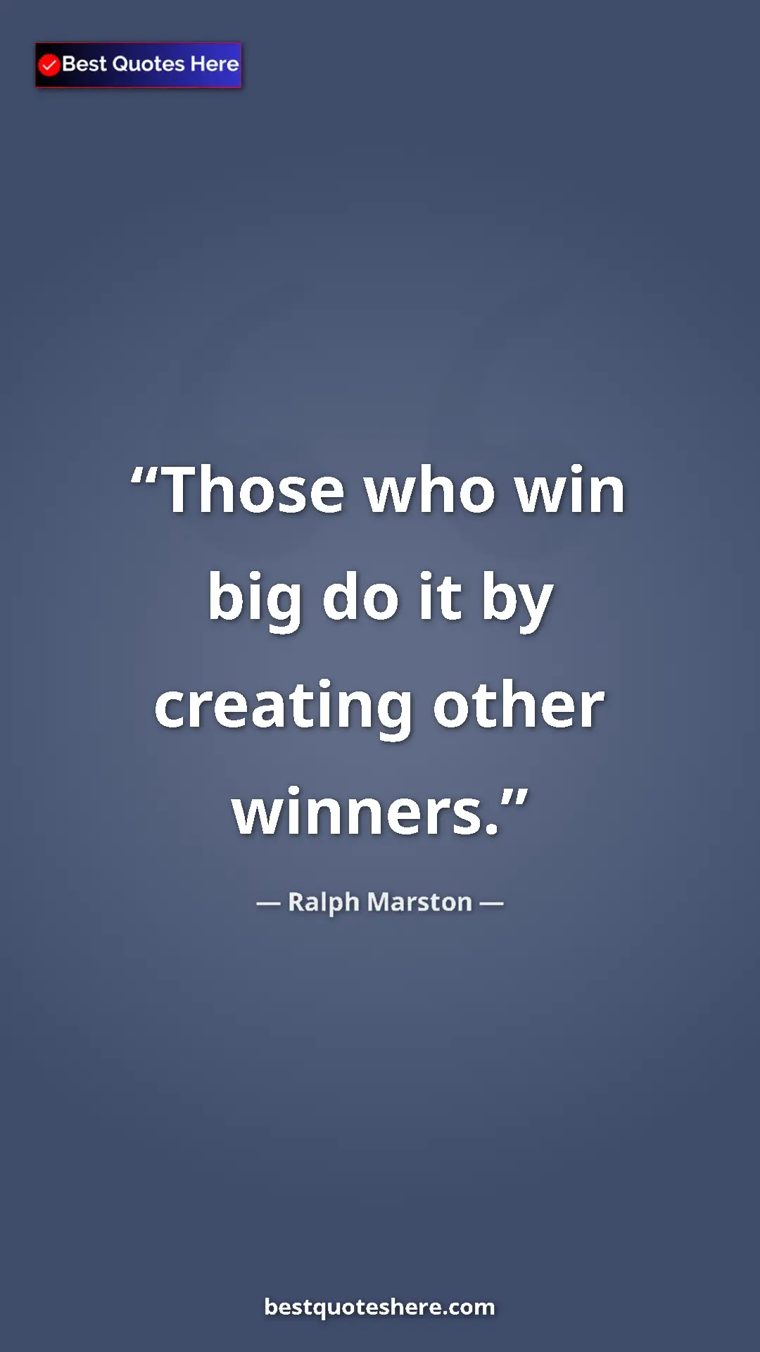 Pinterest quote poster by Ralph Marston: "Those who win big do it by creating other winners."