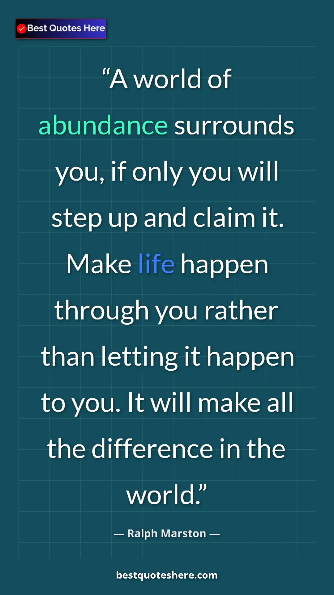 Pinterest quote poster by Ralph Marston: "A world of abundance surrounds you, if only you will step..."