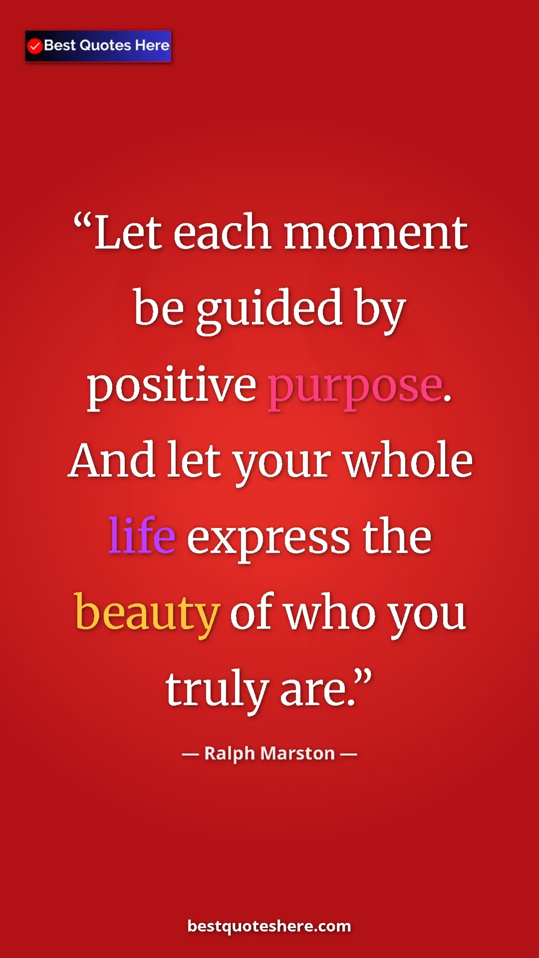 Pinterest quote poster by Ralph Marston: "Let each moment be guided by positive purpose. And let your..."