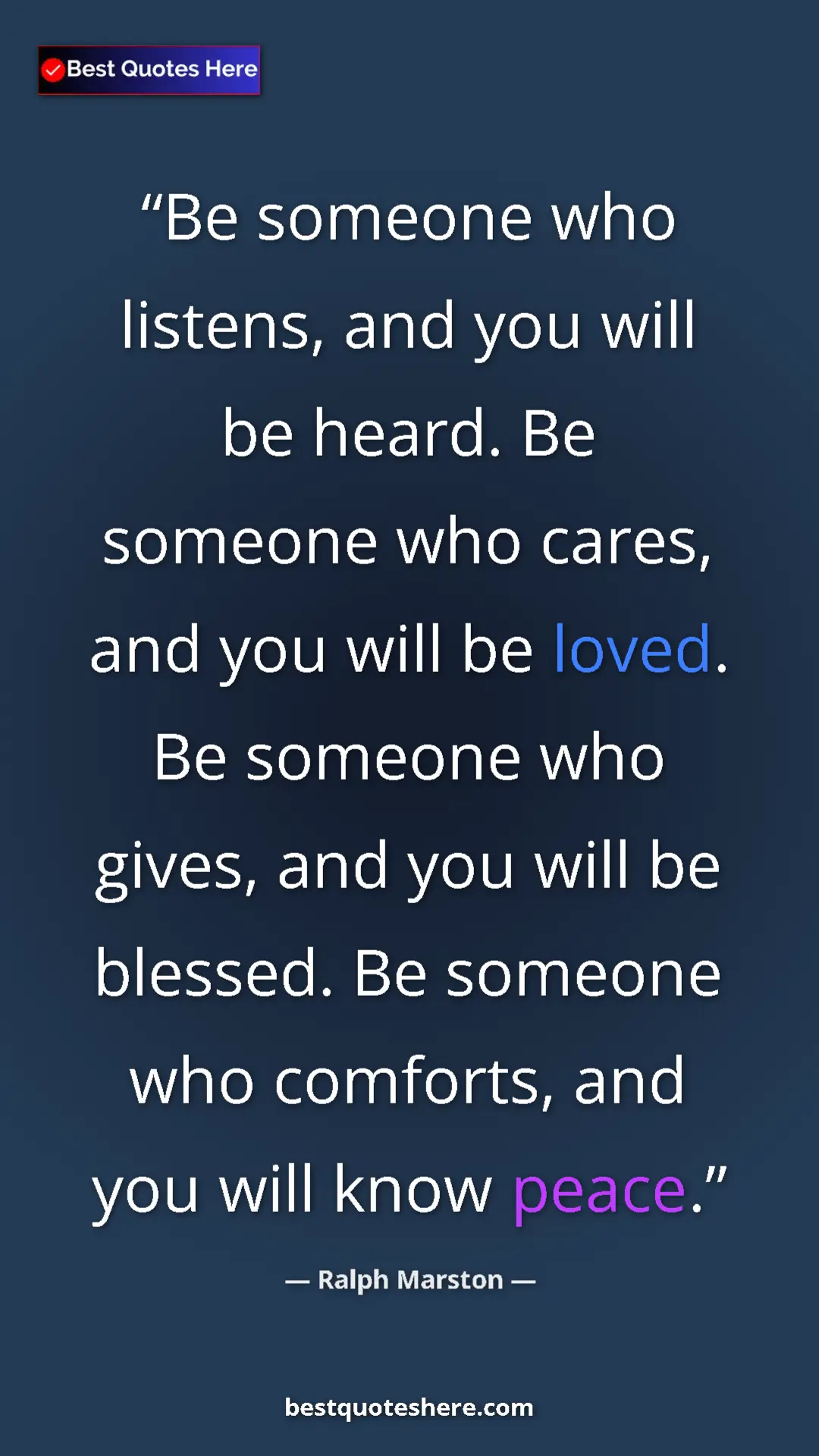 Pinterest quote poster by Ralph Marston: "Be someone who listens, and you will be heard. Be someone..."