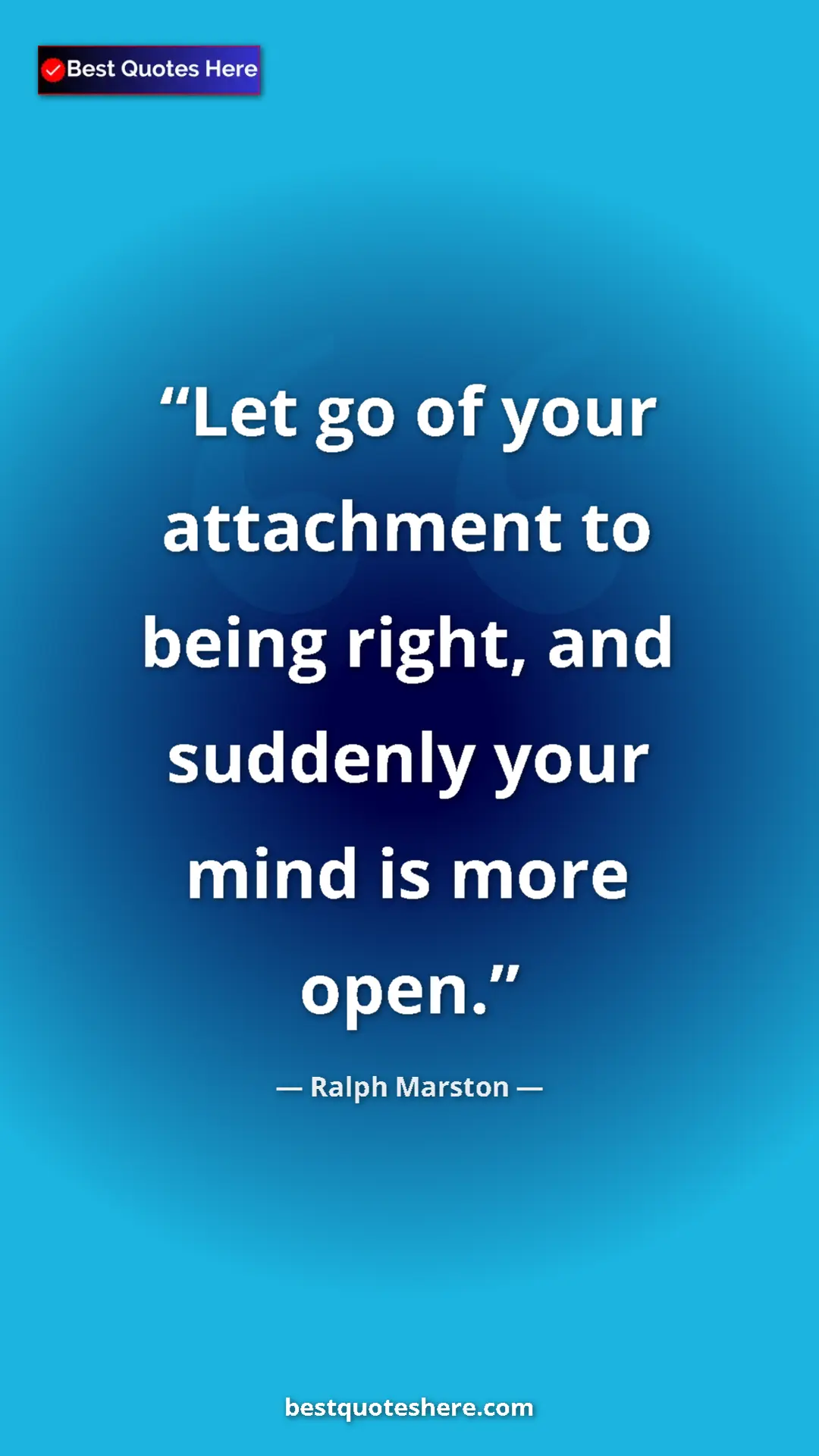 Pinterest quote poster by Ralph Marston: "Let go of your attachment to being right, and suddenly your..."