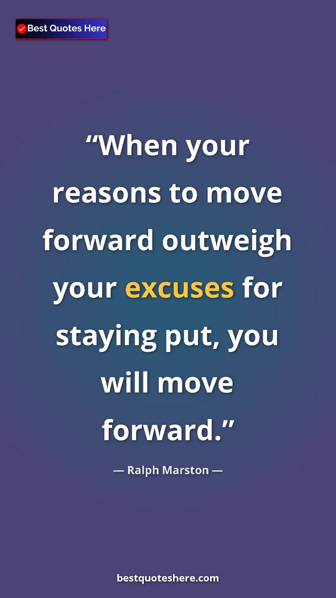 Pinterest quote poster by Ralph Marston: "When your reasons to move forward outweigh your excuses for..."