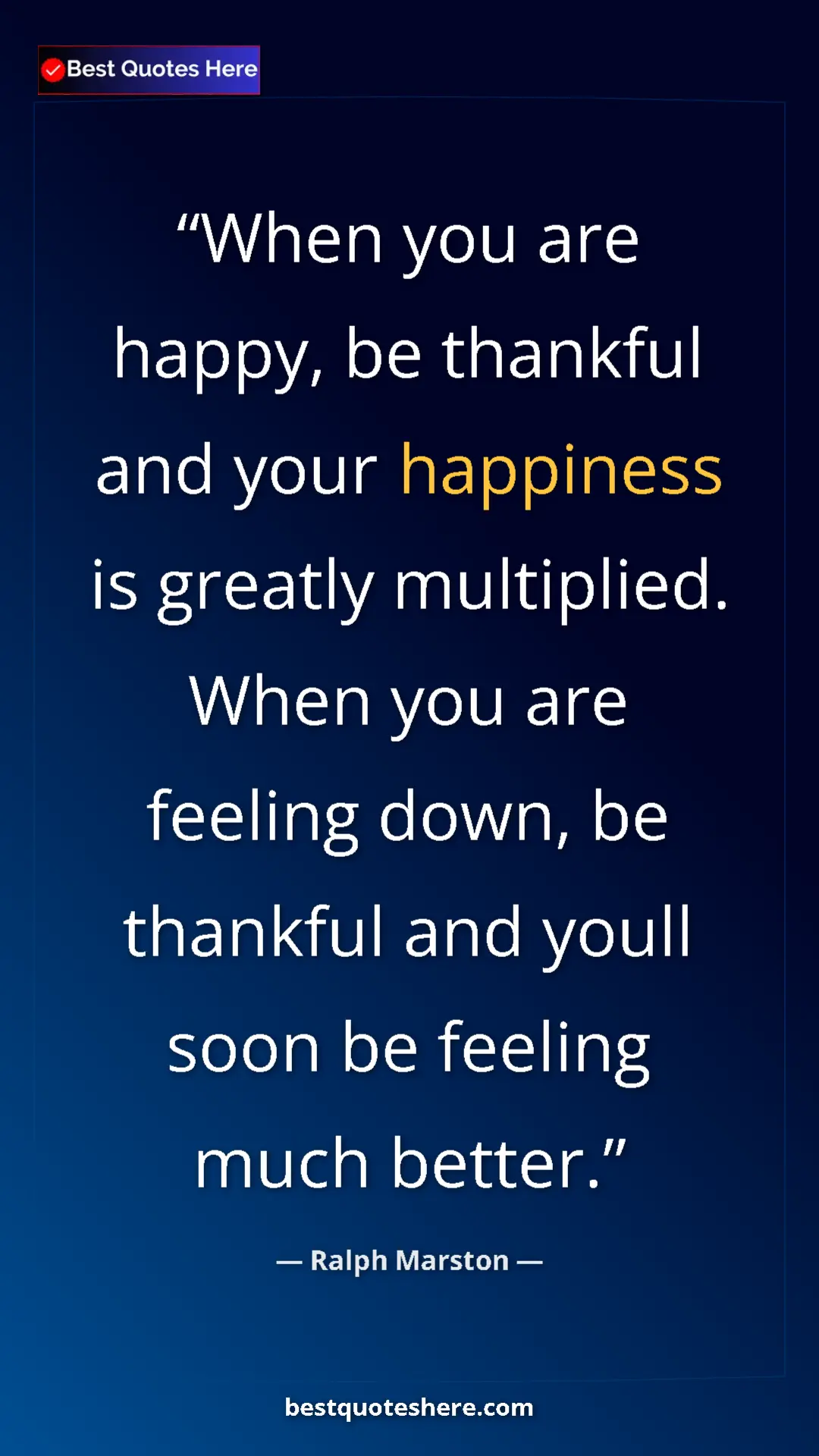 Pinterest quote poster by Ralph Marston: "When you are happy, be thankful and your happiness is..."
