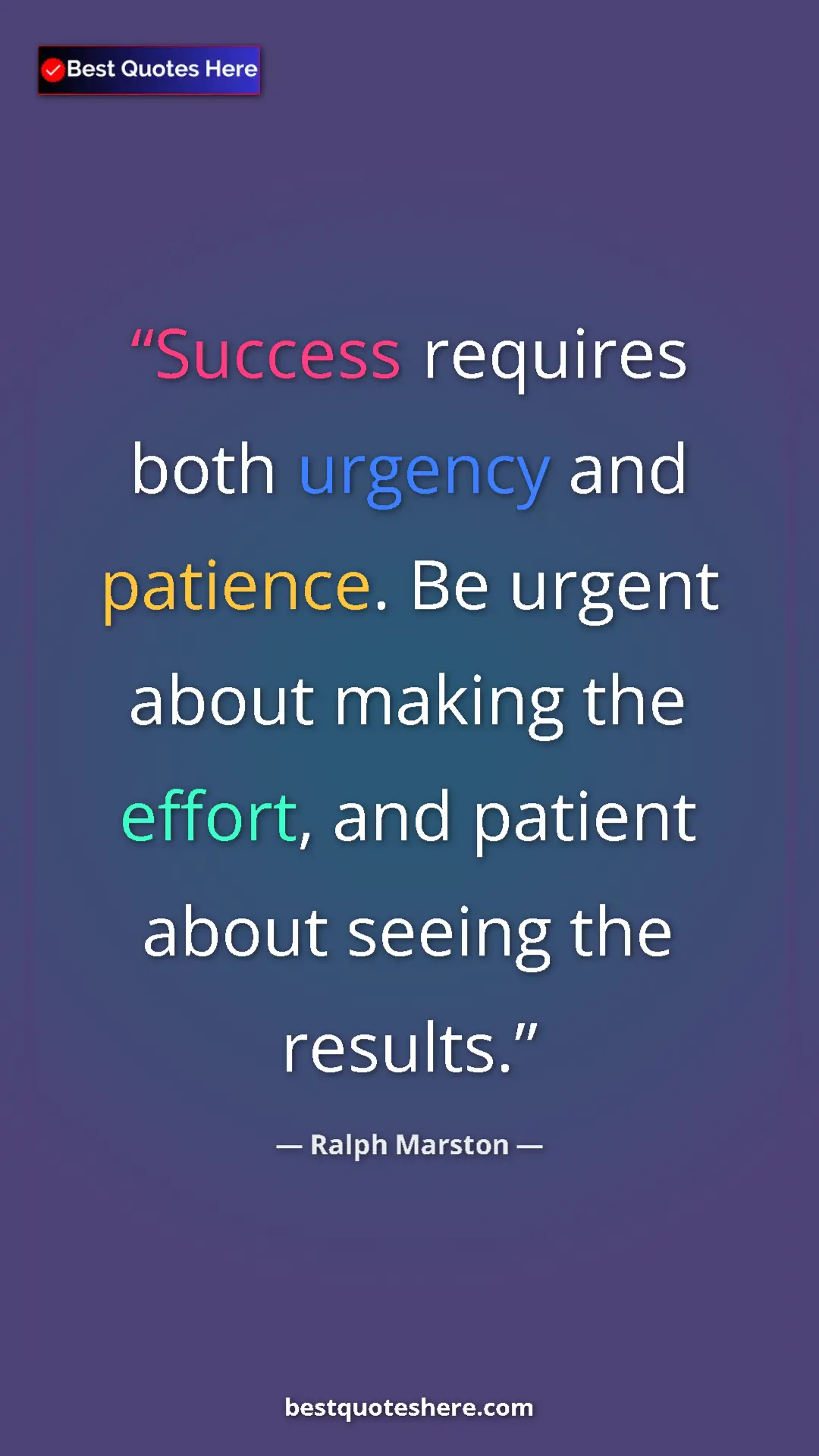 Pinterest quote poster by Ralph Marston: "Success requires both urgency and patience. Be urgent about..."