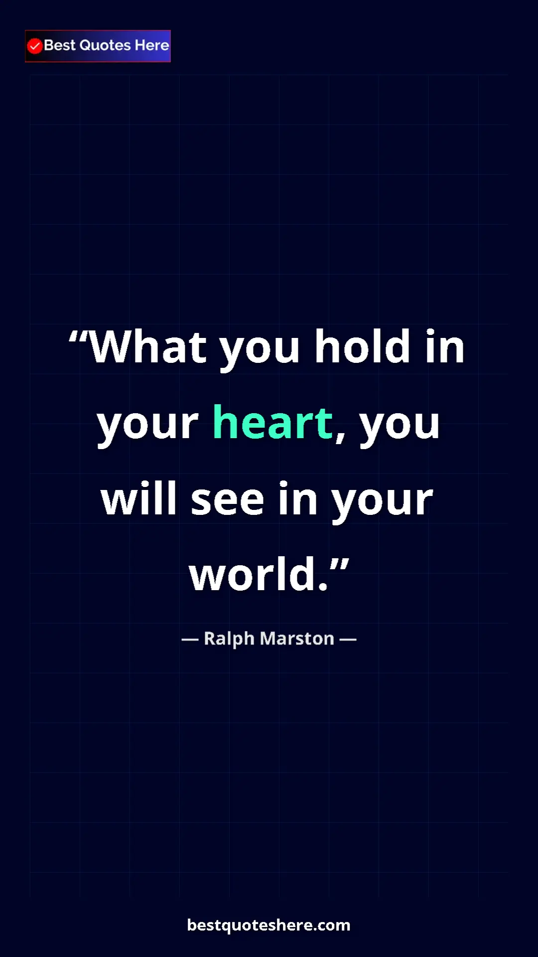 Pinterest quote poster by Ralph Marston: "What you hold in your heart, you will see in your world."