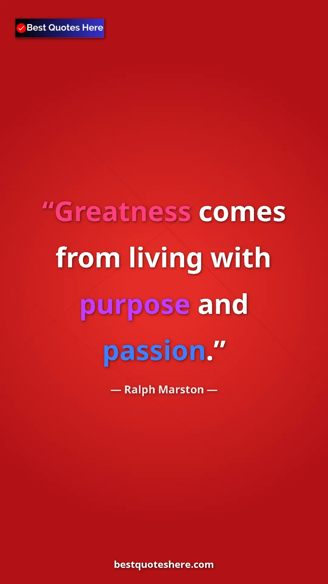 Pinterest quote poster by Ralph Marston: "Greatness comes from living with purpose and passion."