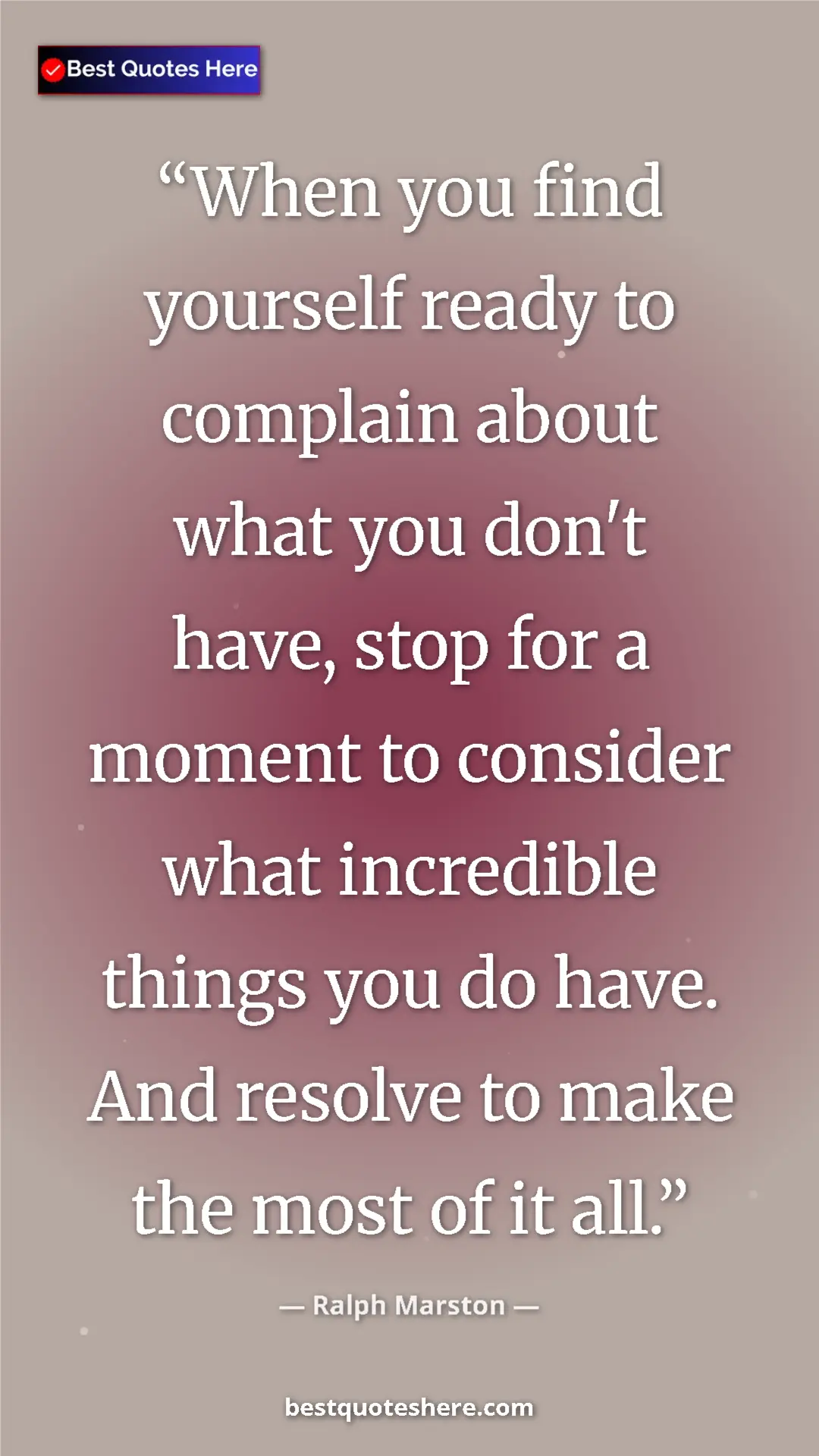 Pinterest quote poster by Ralph Marston: "When you find yourself ready to complain about what you..."