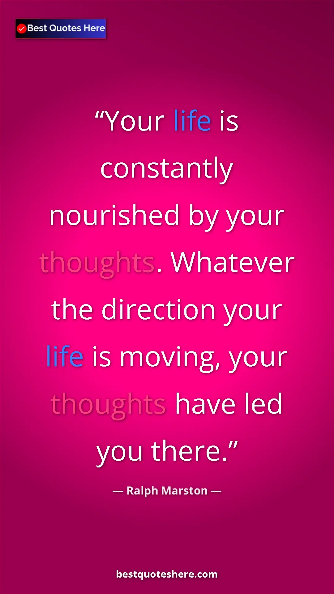 Pinterest quote poster by Ralph Marston: "Your life is constantly nourished by your thoughts...."