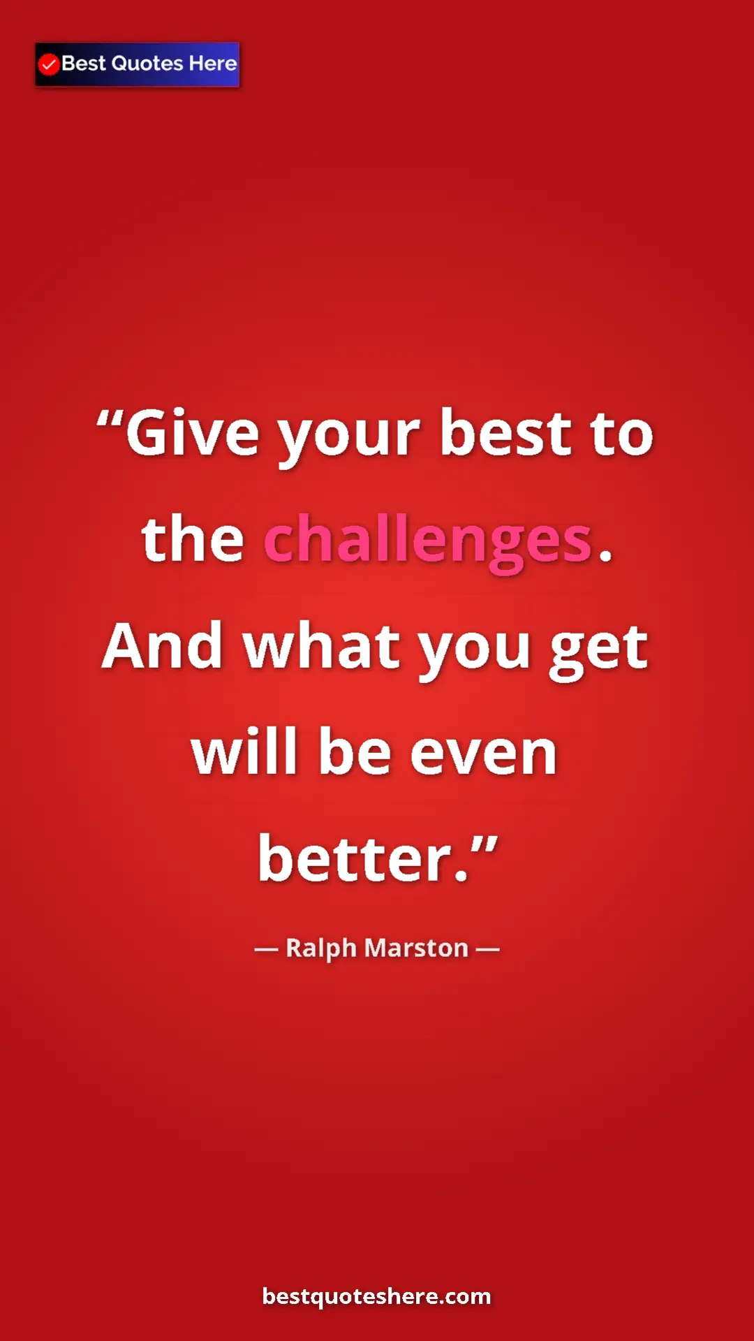 Ralph Marston Quote Card: "Give your best to the challenges. And what you get will be..." Pinterest quote poster by Ralph Marston: "Give your best to the challenges. And what you get will be..."