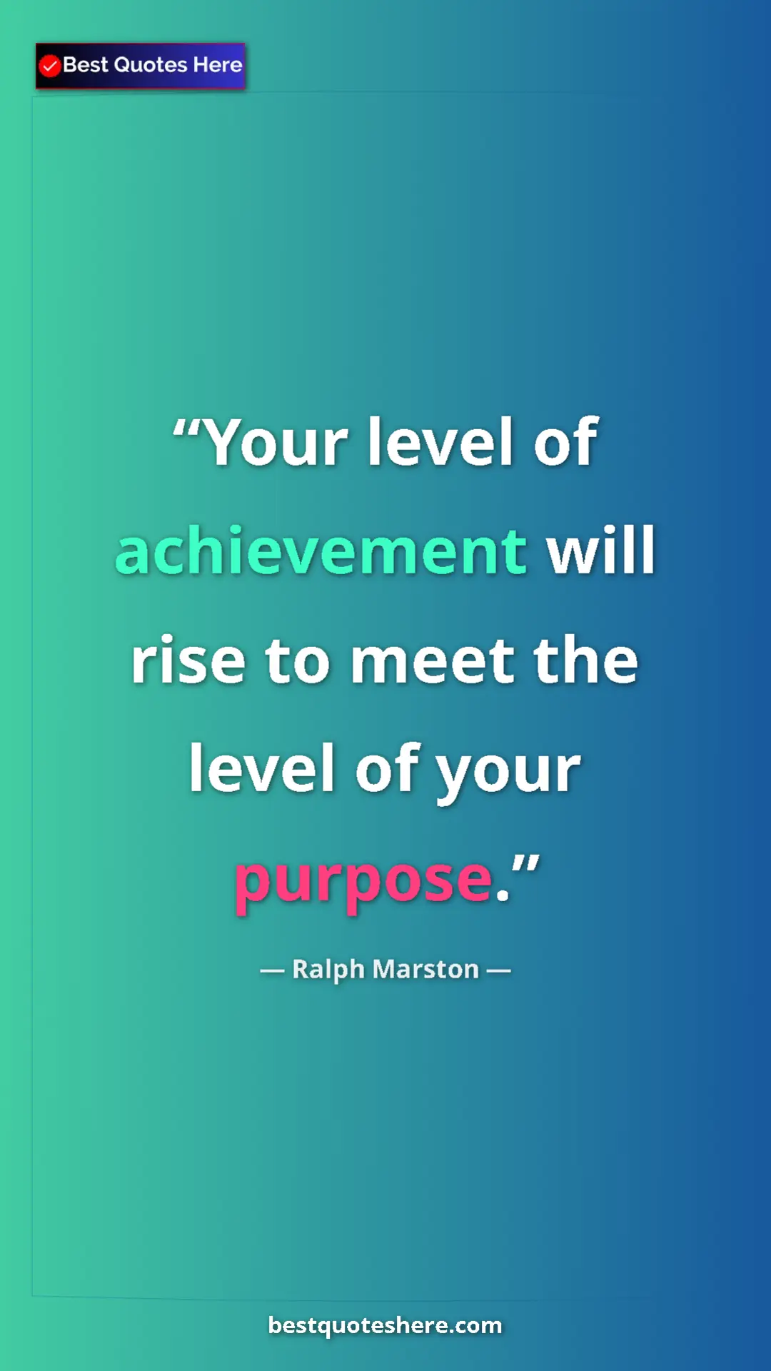 Pinterest quote poster by Ralph Marston: "Your level of achievement will rise to meet the level of..."