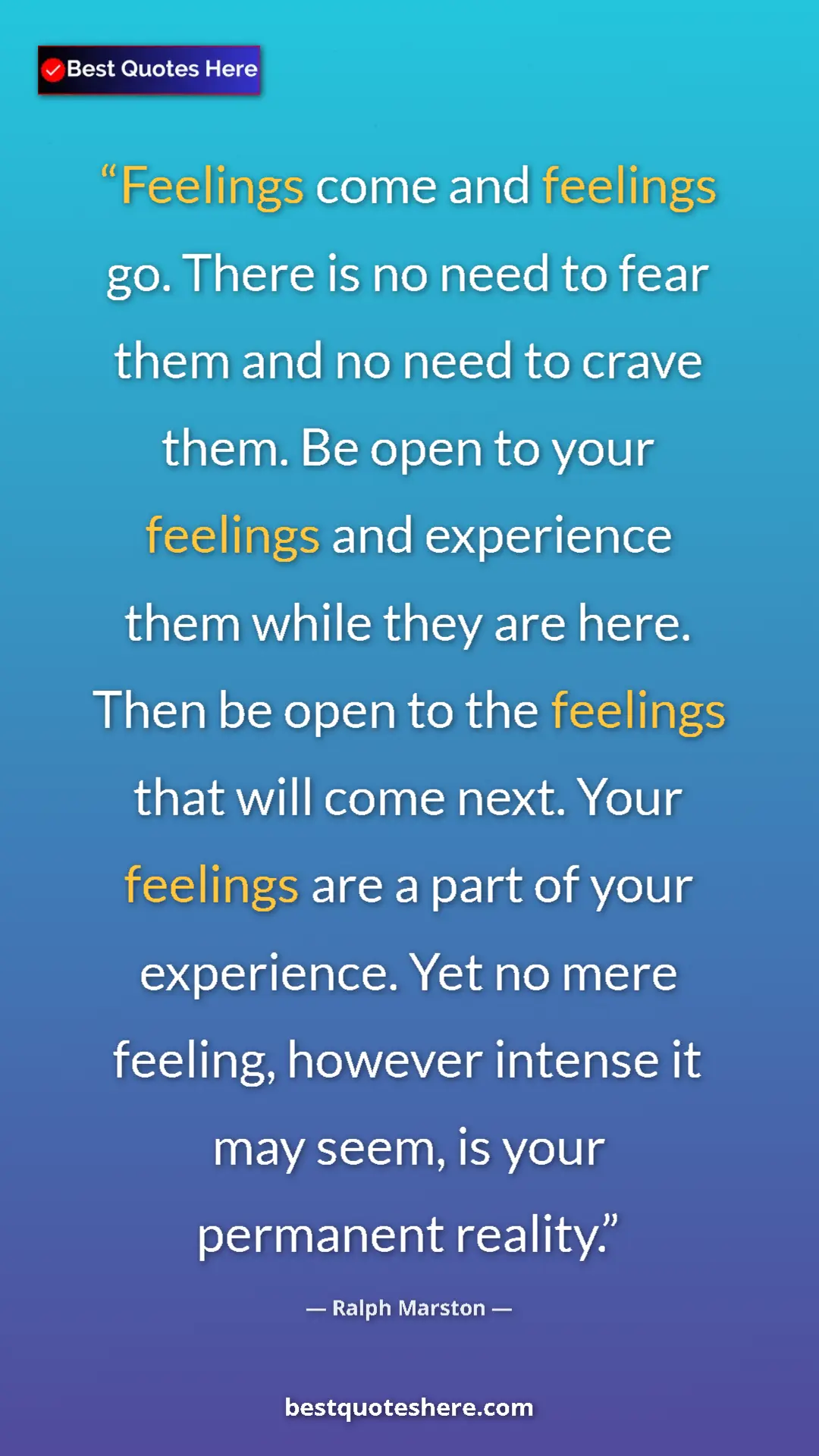 Ralph Marston Quote Card: "Feelings come and feelings go. There is no need to fear..." Pinterest quote poster by Ralph Marston: "Feelings come and feelings go. There is no need to fear..."