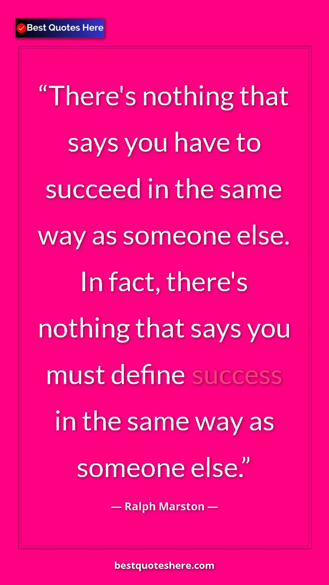 Pinterest quote poster by Ralph Marston: "There's nothing that says you have to succeed in the same..."