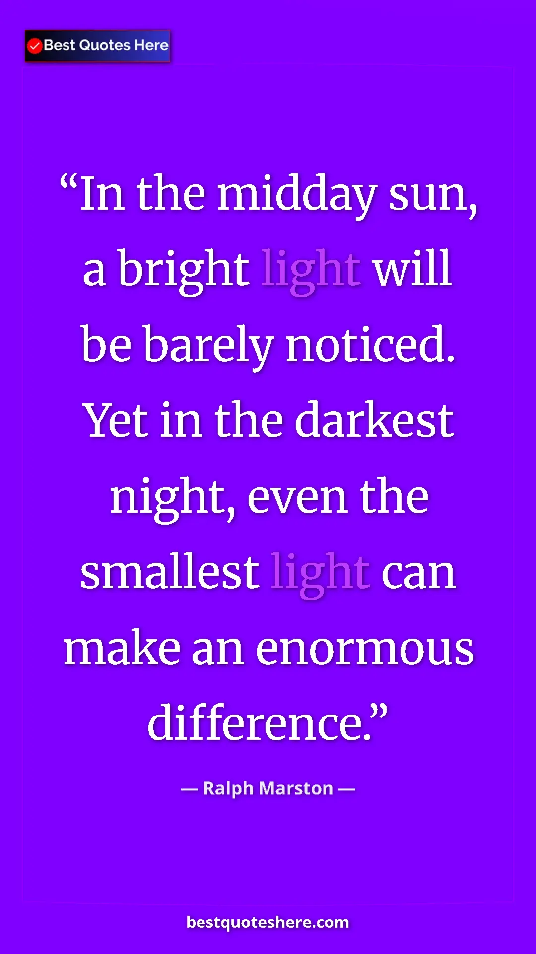 Pinterest quote poster by Ralph Marston: "In the midday sun, a bright light will be barely noticed...."