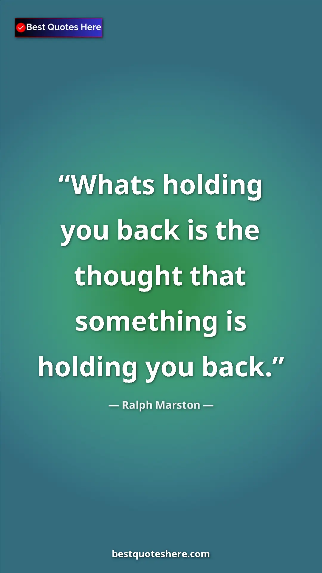 Pinterest quote poster by Ralph Marston: "Whats holding you back is the thought that something is..."