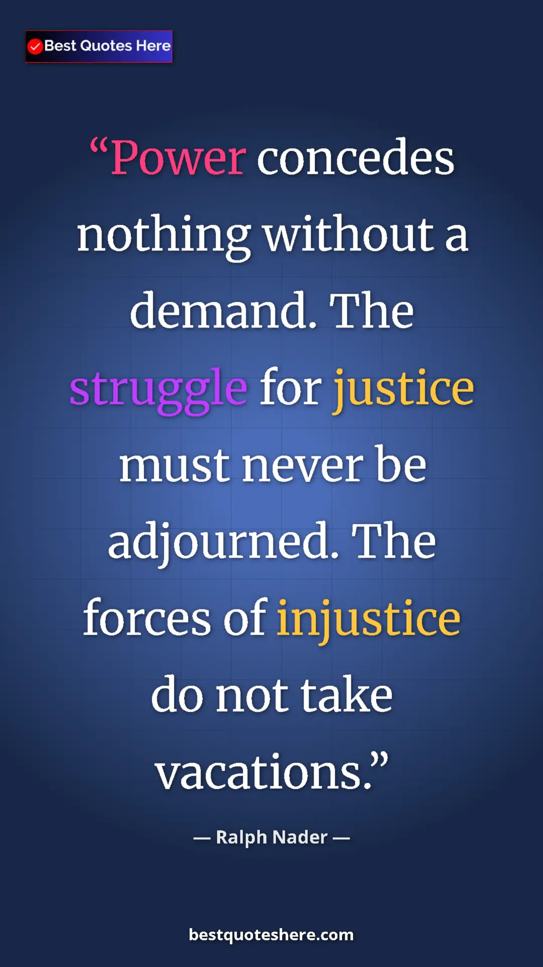 Pinterest quote poster by Ralph Nader: "Power concedes nothing without a demand. The struggle for..."