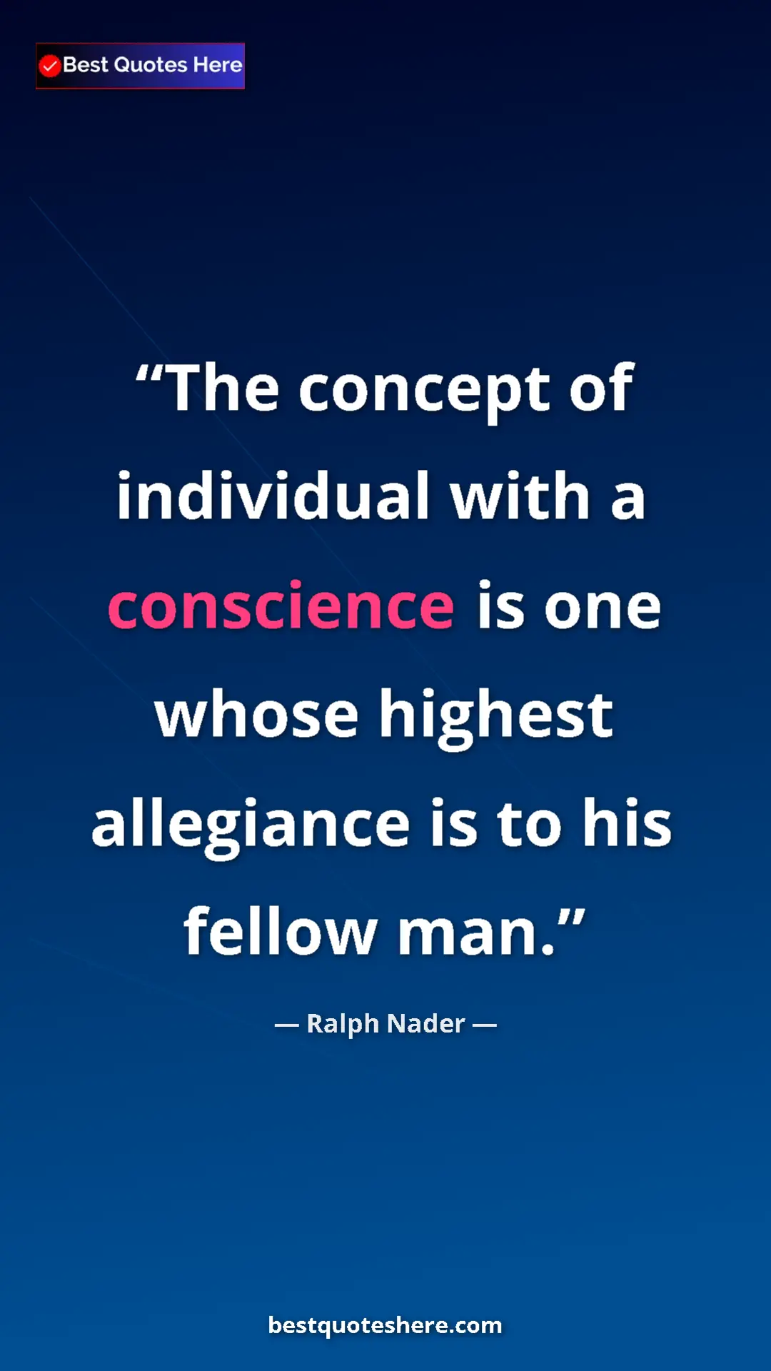 Ralph Nader Quote Card: "The concept of individual with a conscience is one whose..." Pinterest quote poster by Ralph Nader: "The concept of individual with a conscience is one whose..."